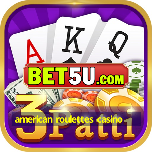 american roulettes casino